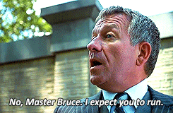 No, Master Bruce. I expect you to run.