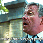 No, Master Bruce. I expect you to run.